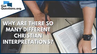 Why are there so many different Christian interpretations? | GotQuestions.org