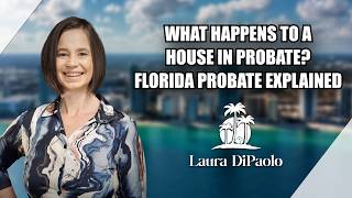 What Happens to a House in Probate? Florida Probate Explained