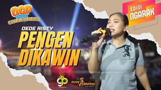 WANT TO GET MARRIED | VOC. DEDE RISTY | LIVE OBROG KELILING GANJENE PANTURA