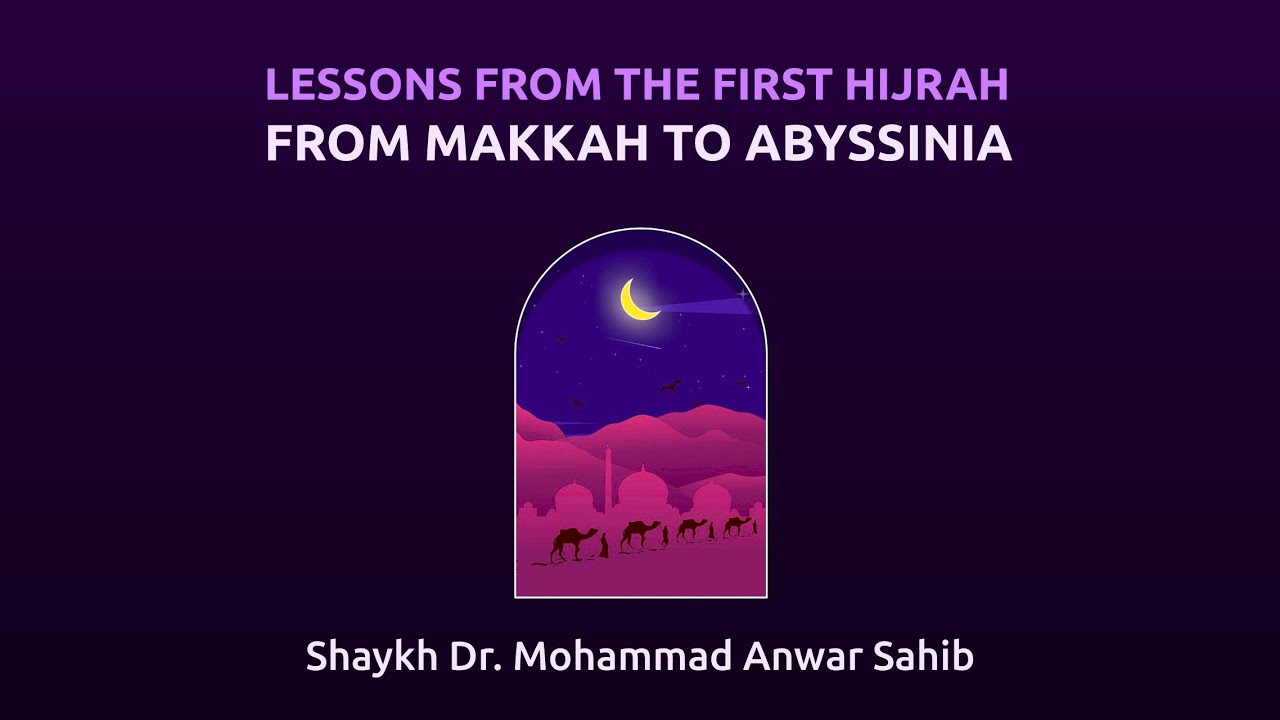 Lessons from the First Hijrah: From Makkah to Abyssinia | Shaykh Dr. Anwar Sahib