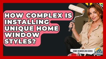 How Complex Is Installing Unique Home Window Styles? - Home Remodeling Gurus