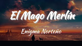 Enigma Norteño - El Mago Merlín