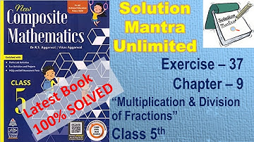 Exercise 37/Ch 9/Fractions Mult-Div /class 5 RS Aggarwal/complete solution new composite mathematics