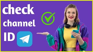 How to Check Channel ID in Telegram Full Guide