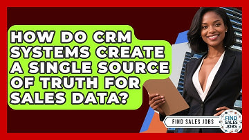 How Do CRM Systems Create A Single Source Of Truth For Sales Data? - Find Sales Jobs