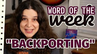 backporting - veronica explains word of the week!