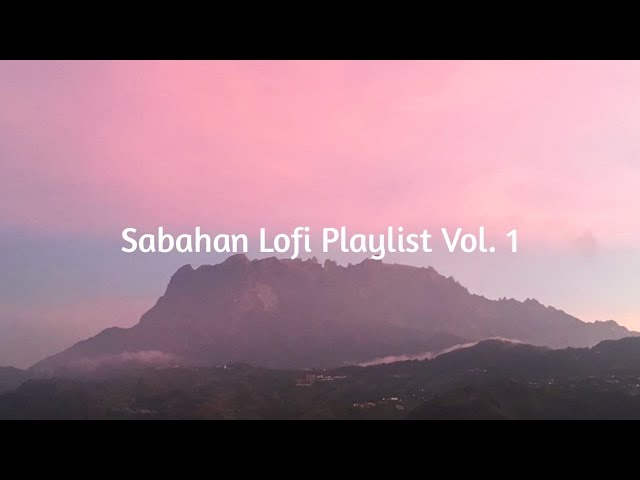 Sabahan Songs but it's a Lofi Playlist (Vol.1) class=
