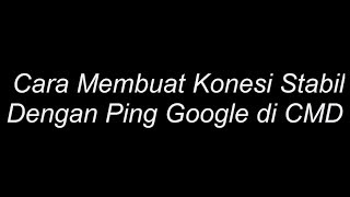 Cara Membuat Konesi Stabil Dengan Ping Google di CMD screenshot 3