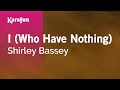 I (Who Have Nothing) - Shirley Bassey | Karaoke Version | KaraFun