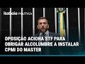 OPOSIÇÃO ACIONA STF PARA OBRIGAR DAVI ALCOLUMBRE A INSTALAR CPMI DO CASO MASTER