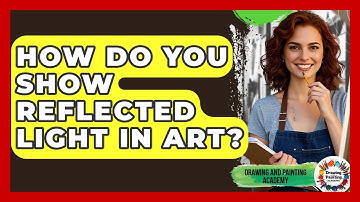 How Do You Show Reflected Light In Art? - Drawing and Painting Academy