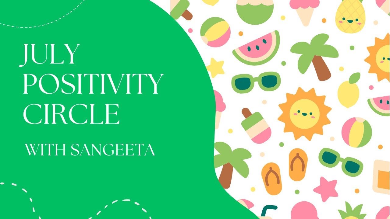 July Positivity Circle with Sangeeta !