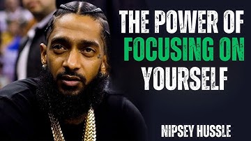 The Power of Focusing on Yourself – Unlock Your True Potential || Nipsey Hussle Motivation Speech