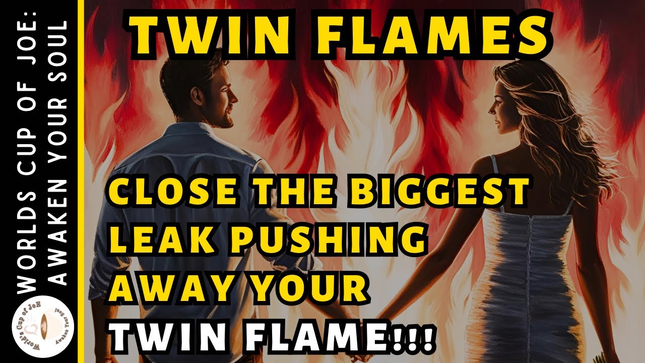 Twin Flames: Close the Biggest LEAK Pushing Away Your Twin Flame - YouTube