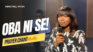 HE IS THE KING 🔥 | OBA NI SE | Prayer Chant | Minstrel Myra