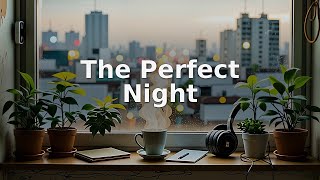 The Perfect Night | Night Focus Lofi Beats