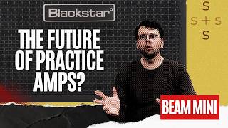 Is The Blackstar Beam Mini The FUTURE Of Practice Amps?