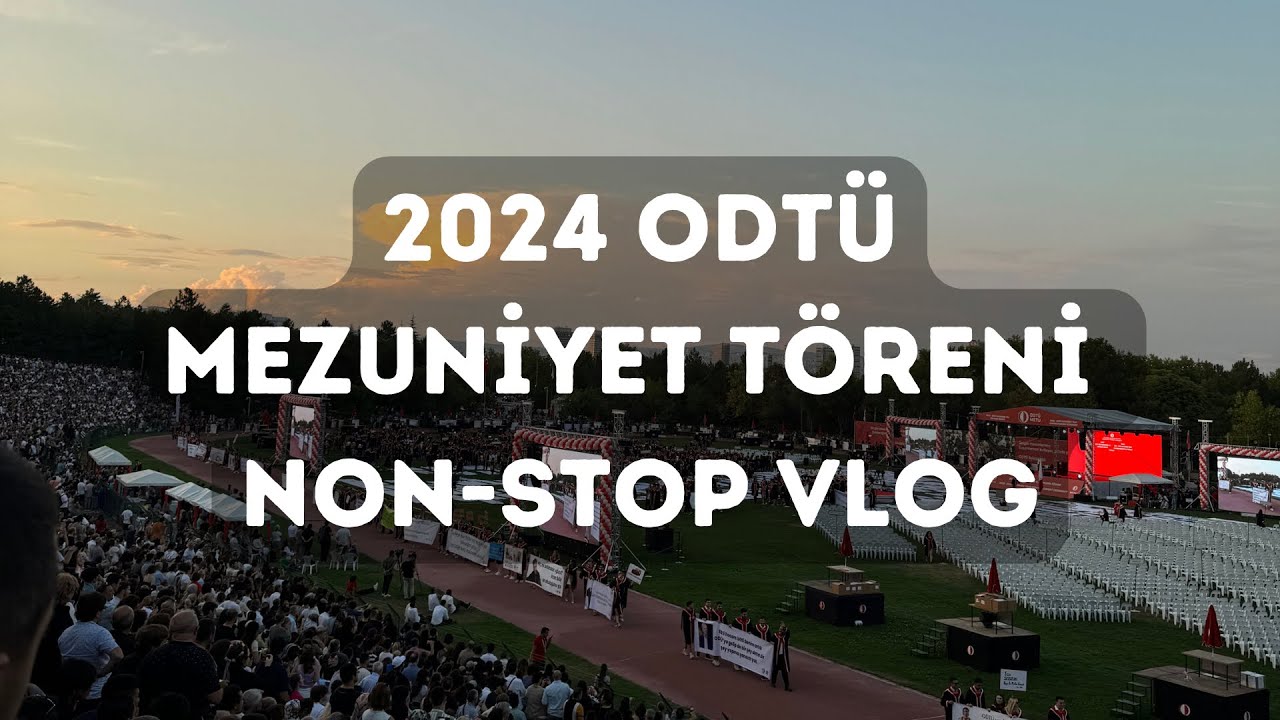 ODTÜ MEZUNİYET TÖRENİ 2024 VLOG