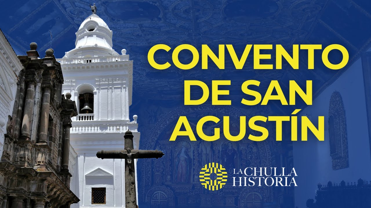 El Convento de San Agustín (Quito - Ecuador) | La Chulla Historia