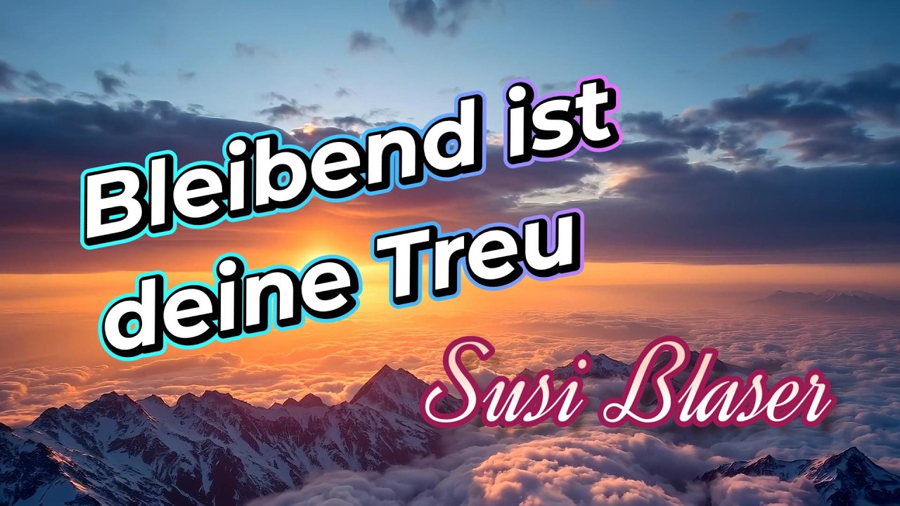 Bleibend ist deine Treu - Susi Blaser