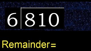Divide 810 by 6 , remainder  . Division with 1 Digit Divisors . How to do