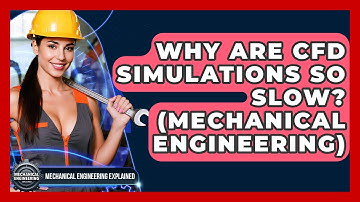 Why Are CFD Simulations So Slow? (Mechanical Engineering) - Mechanical Engineering Explained