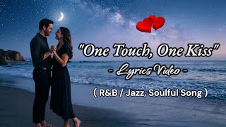 One Touch One Kiss (Lyrics Video) - A Romantic Love Song ♥️ |  Heartfelt Music 💞 |#OneTouchOneKiss 