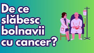 De ce slăbesc bolnavii cu cancer?