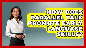 How Does Parallel Talk Promote Early Language Skills? - Brain Development Hub