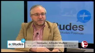 Cómo desarrollarse a partir de los 40, con Alfredo Muñoz - Actitudes Positivas - Programa 81