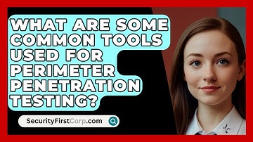 What Are Some Common Tools Used For Perimeter Penetration Testing? - SecurityFirstCorp.com