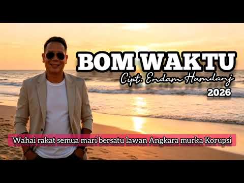 Bom Waktu - Cipt. Endam Hamdani -2026 - Kita lawan Angkara murka Korupsi dari NKRI
