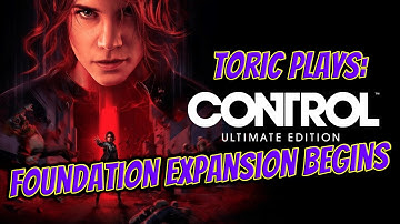 Control Ultimate Edition | Foundation Expansion Begins | Let