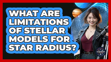 What Are Limitations Of Stellar Models For Star Radius?
