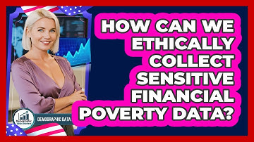 How Can We Ethically Collect Sensitive Financial Poverty Data? - Demographic Data Answers