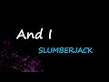 SLUMBERJACK And I Lyrics mp3