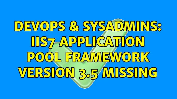 DevOps & SysAdmins: IIS7 application pool Framework version 3.5 missing (3 Solutions!!)