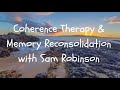 Coherence therapy  memory reconsolidation with guest therapist sam robinson