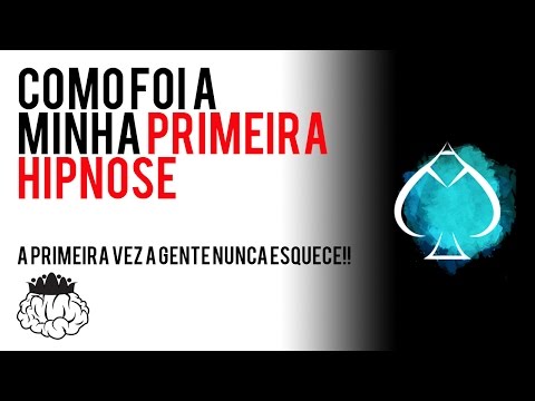 COMO FOI A MINHA PRIMEIRA HIPNOSE - COMO FOI A MINHA PRIMEIRA HIPNOSE