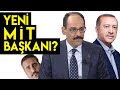 İBRAHİM KALIN MİT'İN BAŞINA MI GEÇİYOR?