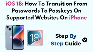 iOS 18: How To Transition From Passwords To Passkeys On Supported Websites On iPhone