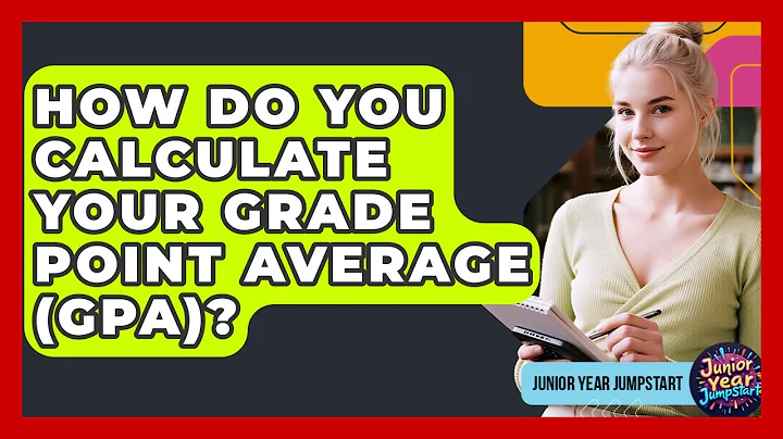 How Do You Calculate Your Grade Point Average (GPA)? - Junior Year Jumpstart
