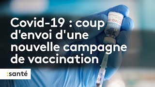 Covid-19 : face à la reprise épidémique, début d'une nouvelle campagne vaccinale