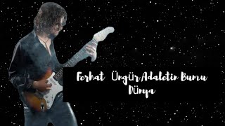 Ferhat Üngür Adaletin Bumu Dünya