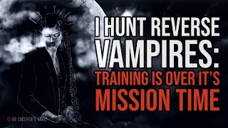 ''I Hunt Reverse Vampires: The First Mission'' | EPIC VAMPIRE CREEPYPASTA