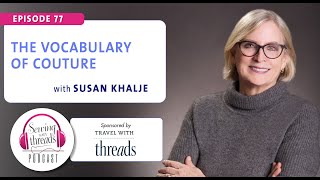 The Vocabulary of Couture, with Susan Khalje | Episode 77