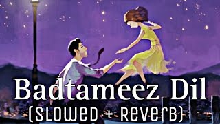 Badtameez Dil (Slowed   Reverb)