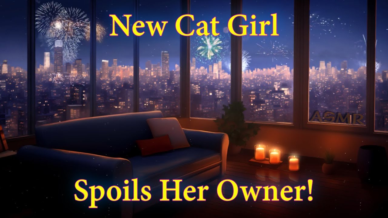 [ASMR] New Cat Girl Spoils Her Owner [BFE] [Wholesome] [Daddy] [M4F] Part 6