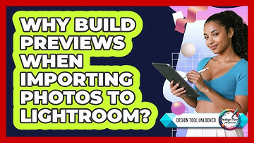 Why Build Previews When Importing Photos To Lightroom? - Design Tool Unlocked