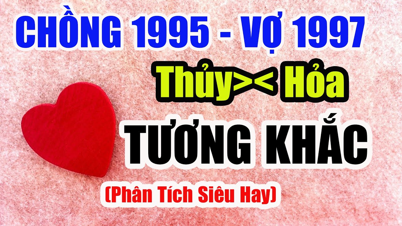 Xem Tuổi Chồng Ất Hợi 1995 Vợ Đinh Sửu 1997 Có Hợp Nhau Không|Hóa Giải Xung Khắc Hôn Nhân|Tử Vi 365